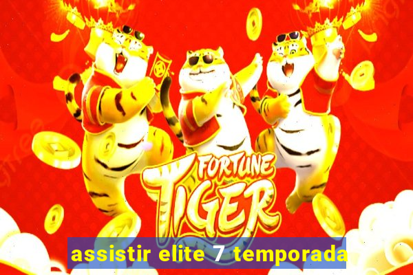 assistir elite 7 temporada